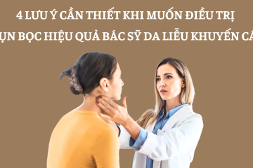 4 lưu ý cần thiết khi muốn điều trị mụn bọc hiệu quả bác sỹ da liễu khuyến cáo