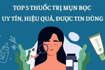 Top 5 thuốc trị mụn bọc uy tín, hiệu quả, được tin dùng