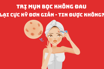Trị mụn bọc không đau lại cực kỳ đơn giản – tin được không?