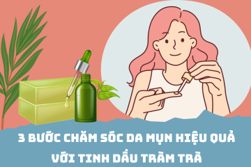 3 bước chăm sóc da mụn với tinh dầu tràm trà đem lại hiệu quả tối ưu