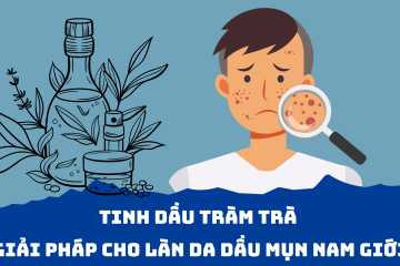 Bí quyết dành riêng cho da dầu mụn nam giới: Tinh dầu tràm trà