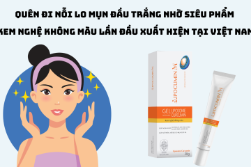 Quên đi nỗi lo mụn đầu trắng nhờ siêu phẩm kem nghệ không màu lần đầu xuất hiện tại Việt Nam