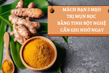 Mách bạn 3 mẹo trị mụn bọc bằng tinh bột nghệ cần ghi nhớ ngay!
