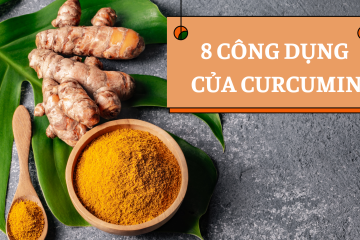 8 CÔNG DỤNG CHÍNH CỦA CURCUMIN