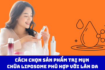 Cách chọn sản phẩm trị mụn chứa Liposome phù hợp với làn da