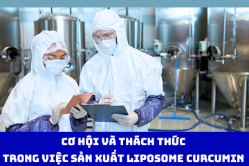 Cơ hội và thách thức trong việc sản xuất Liposome Curcumin