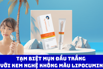Tạm biệt mụn đầu trắng với kem nghệ không màu LIPOCUMIN