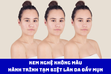 Kem Nghệ Không Màu: Hành Trình Tạm Biệt Làn Da Đầy Mụn